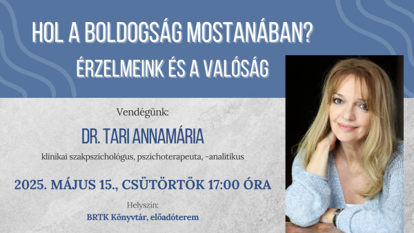 Dr. Tari Annamária: Hol a boldogság mostanában? Érzelmeink és a valóság
