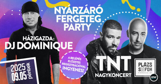 Nyárzáró Fergeteg Party - Dj Dominique & TNT nagykoncert