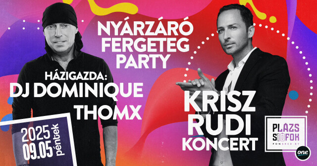 Nyárzáró Fergeteg Party - Dj Dominique & Krisz Rudi koncert