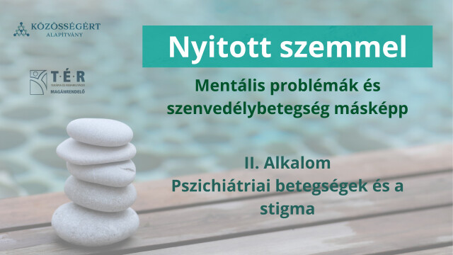 Nyitott szemmel: Mentális problémák és szenvedélybetegség másképp II. alkalom