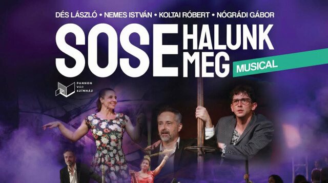 Sose halunk meg - musical - Pannon Várszínház